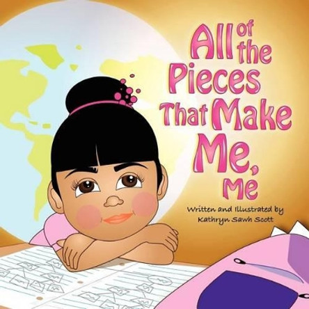 All of the Pieces that Make Me, Me by Kathryn Sawh Scott 9781463748289