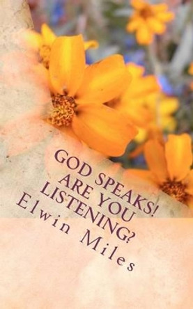 God Speaks! Are You Listening? by Elwin Miles 9781463779351
