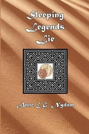 Sleeping Legends Lie: The Legend of Jiriya by Anne E G Nydam 9781463785246