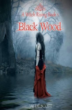 Black Wood: A witch rising by Jayde Scott 9781463785338