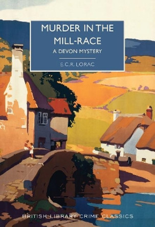 Murder in the Mill-Race by E. C. R. Lorac 9781464211751