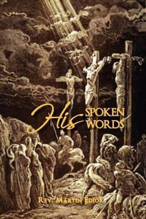 His Spoken Words by Martin Edior 9781465344328