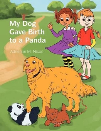 My Dog Gave Birth to a Panda by Adrienne M Nixon 9781465360465