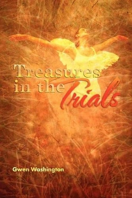 Treasures in the Trials by Gwen Washington 9781465360670