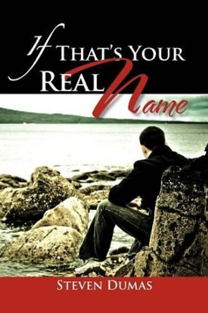 If That's Your Real Name by Steven Dumas 9781465361547