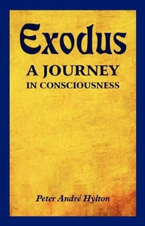 Exodus - A Journey in Consciousness: A Journey in Consciousness by Peter Andre Hylton 9781465362872