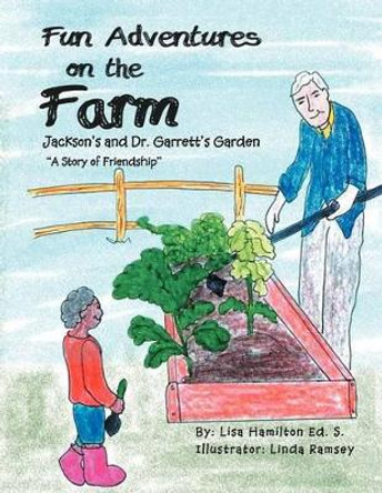 Fun Adventures on the Farm: Jackson's and Dr. Garrett's Garden by Lisa Hamilton Ed S 9781465364791