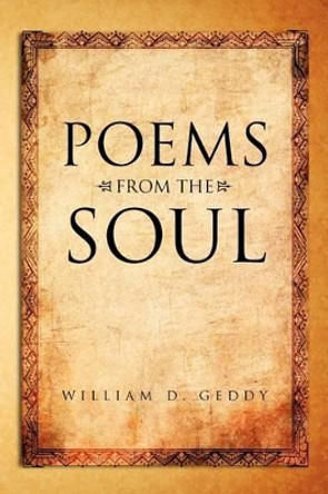 Poems from the Soul by William D Geddy 9781465365859