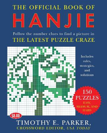 The Official Book of Hanjie: 150 Puzzles -- Follow the Number Clues to Find a Picture by Timothy E Parker