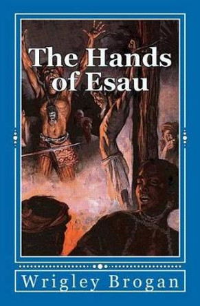 The Hands of Esau by Wrigley Brogan 9781466210424