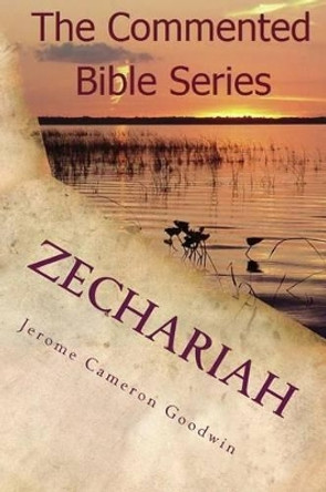 Zechariah: It Is Written in the Prophets by Jerome Cameron Goodwin 9781466210745