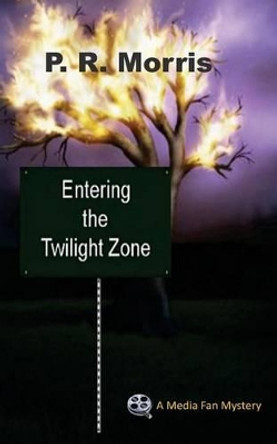 Entering the Twilight Zone by P R Morris 9781466216945