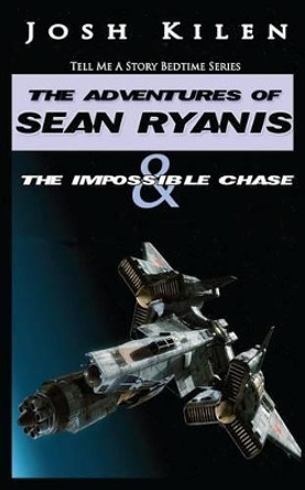 Tell Me A Story: Sean Ryanis & The Impossible Chase by Josh Kilen 9781466219472