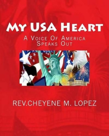 My USA Heart: America Speaks Out In Poetry by Rev Cheyene Montana Lopez 9781466219991