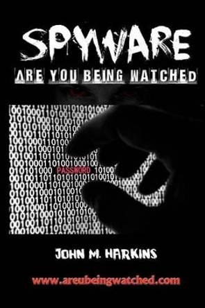 Spyware by John M Harkins 9781466221680