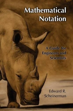 Mathematical Notation: A Guide for Engineers and Scientists by Jonah Scheinerman 9781466230521