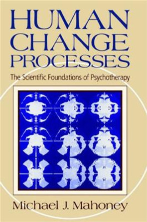 Human Change Process: The Scientific Foundations Of Psychotherapy by Michael Mahoney