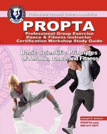 Professional Group Exercise / Dance & Fitness Instructor Certification Workshop Study Guide by Joseph E Antouri 9781466236912