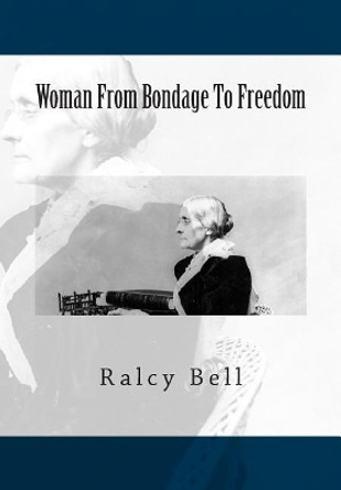 Woman From Bondage To Freedom by Ralcy Husted Bell 9781466237025