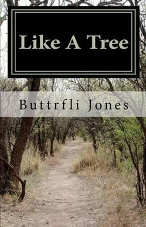 Like A Tree by Buttrfli Jones 9781466241749