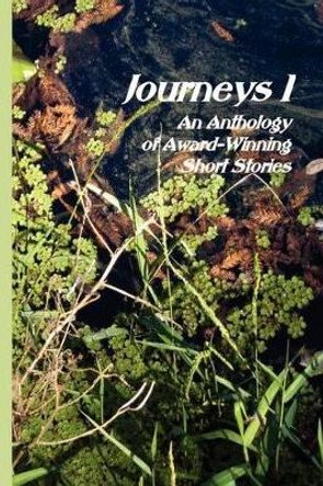 Journeys I: An Anthology of Award-Winning Short Stories by Multiple Authors 9781466264151