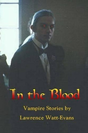 In the Blood: Vampire Stories by Lawrence Watt-Evans 9781466266773