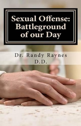 Sexual Offense: Battleground of Our Day by Randy Raynes D D 9781466266803