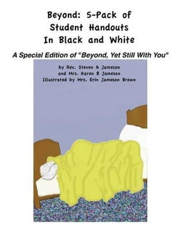 Beyond: Five-Pack of Student Handouts In Black and White: a companion piece for teaching from the illustrated poem book &quot;Beyond Yet Still With You&quot; by Karen B Jameson 9781466274273