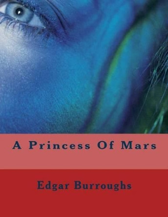 A Princess of Mars by Edgar Rice Burroughs 9781466283824