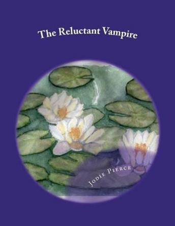The Reluctant Vampire by Jodie L Pierce 9781466289987