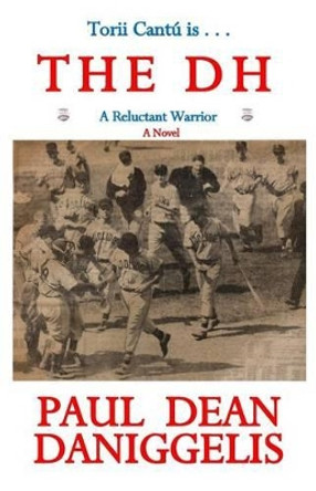 Torii Cantu is . . . The DH: A Reluctant Warrior by Paul Dean Daniggelis 9781466294035