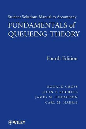 Solutions Manual to accompany Fundamentals of Queueing Theory, 4e by Donald Gross