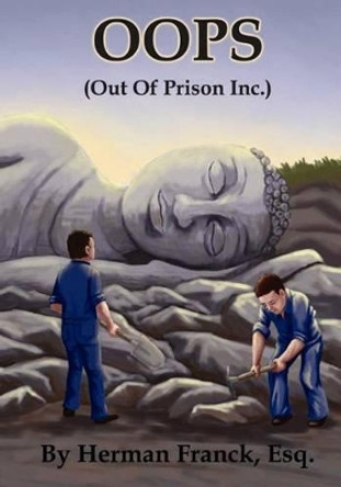 Oops: Out of Prison, Inc. by Herman D Franck Esq 9781466295636