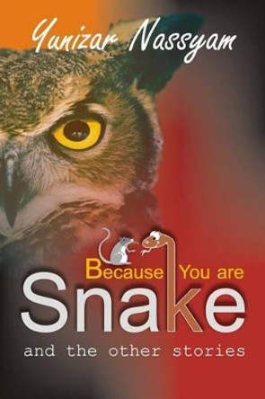 Because You are Snake by Yunizar Nassyam 9781477504925