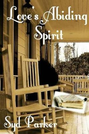 Love's Abiding Spirit by Syd Parker 9781466316218