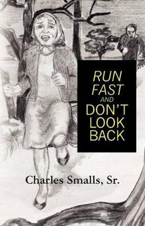 Run Fast and Don't Look Back by Charles Smalls Sr 9781466320154