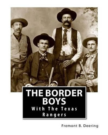The Border Boys: With The Texas Rangers by Fremont B Deering 9781466328211