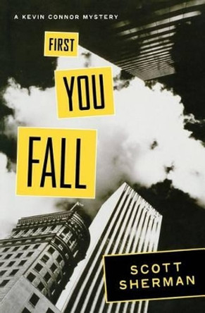 First You Fall: A Kevin Connor Mystery by Scott Sherman 9781466337220