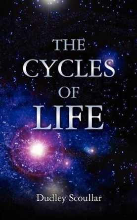 The Cycles of Life by Dudley Scoullar 9781466247642