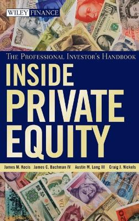Inside Private Equity: The Professional Investor's Handbook by James M. Kocis