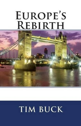 Europe's Rebirth by Tim Buck 9781466347670