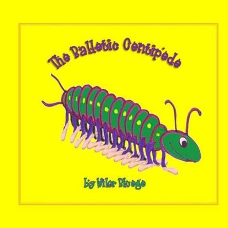 The Balletic Centipede by Wilor M Bluege 9781466344259