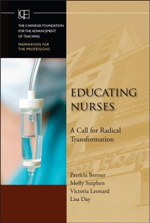 Educating Nurses: A Call for Radical Transformation by Patricia Benner