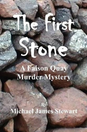 The First Stone: A Faison Quay Murder Mystery by Michael James Stewart 9781466350182