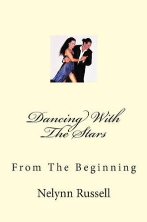 Dancing With The Stars: From The Beginning by Nelynn Russell 9781466357990