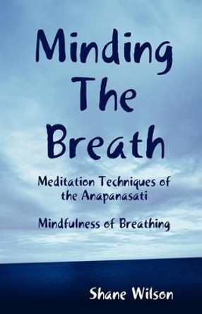 Minding The Breath: Mindfulness of Breathing by Shane Wilson 9781466374133