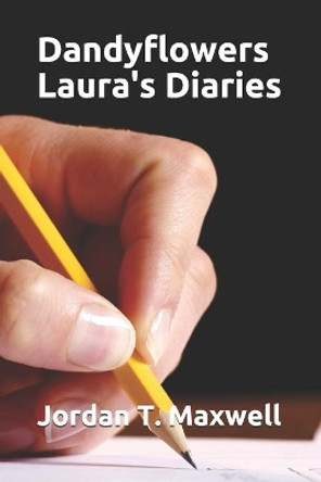 Dandyflowers - Laura's Diaries by Jordan T Maxwell 9781466368477