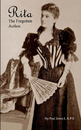 Rita the Forgotten Author.: (eliza Margaret Jane Humphreys. 1850-1938). by Mr Paul Jones L R P S 9781466370777