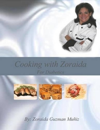 Cooking with Zoraida, For Diabetics by Zoraida Guzman Muniz 9781466376168