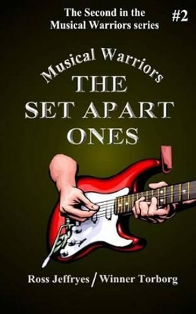 Musical Warriors: The Set Apart Ones by Winner Torborg 9781466378605